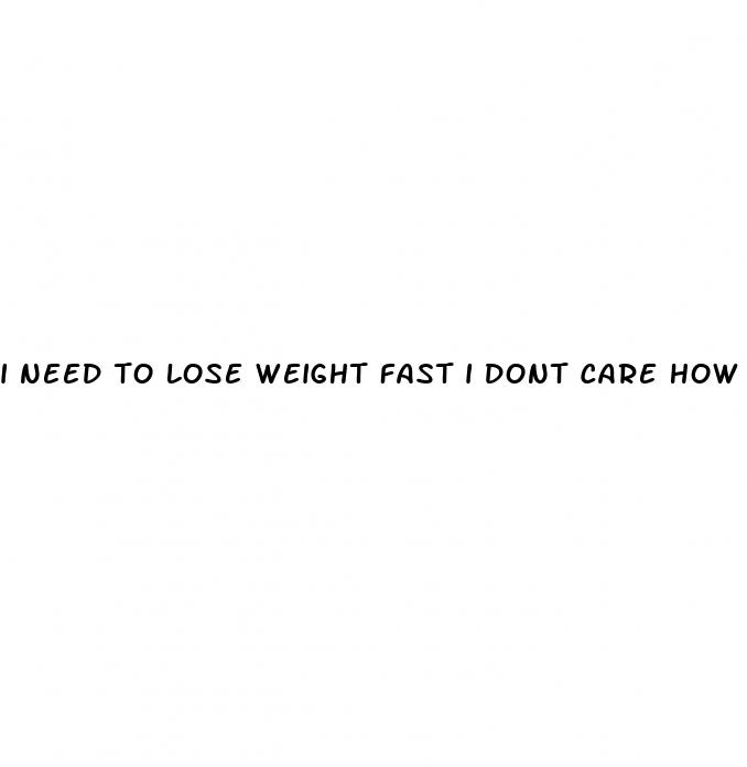 i need to lose weight fast i dont care how