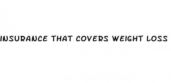 insurance that covers weight loss medication