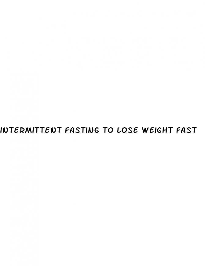 intermittent fasting to lose weight fast
