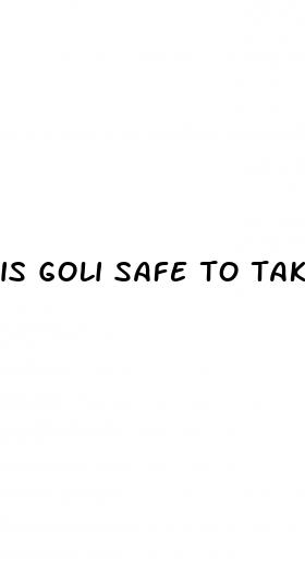 is goli safe to take
