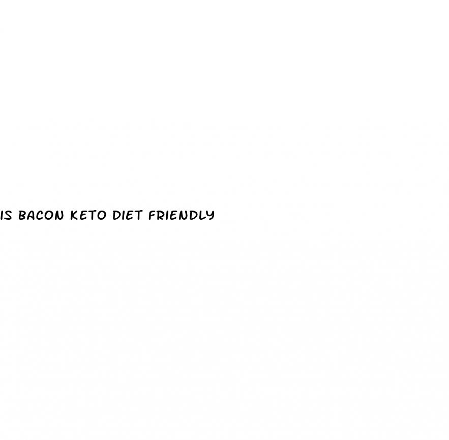 is bacon keto diet friendly