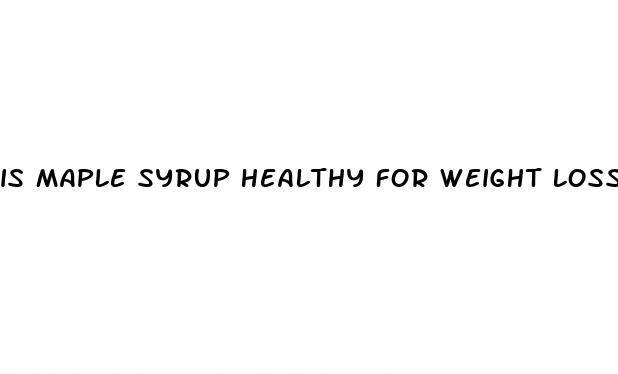 is maple syrup healthy for weight loss