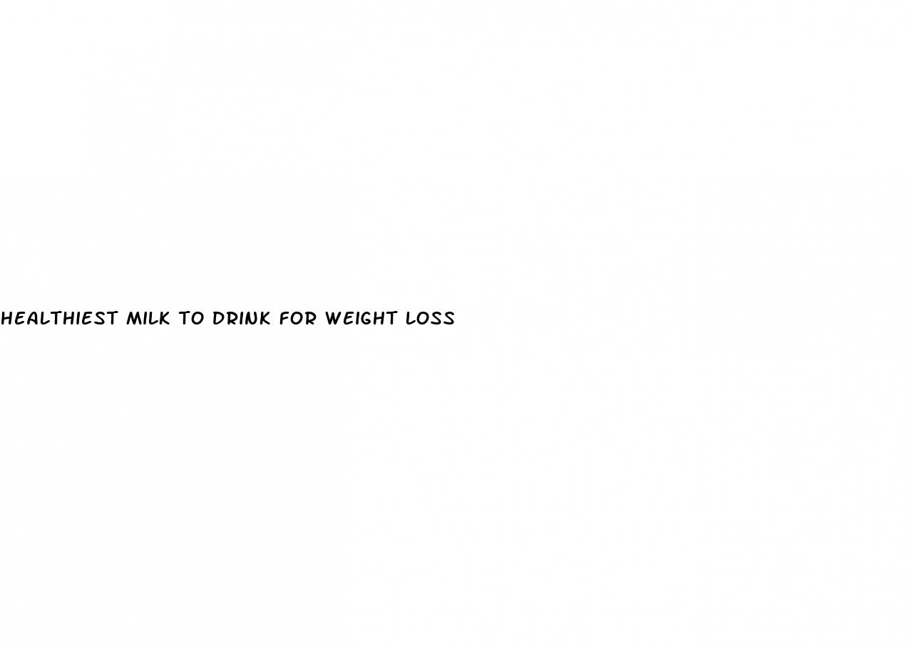 healthiest milk to drink for weight loss