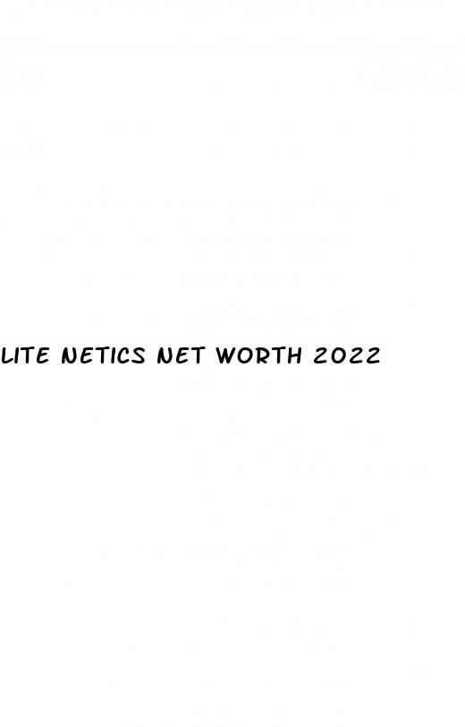 lite netics net worth 2022