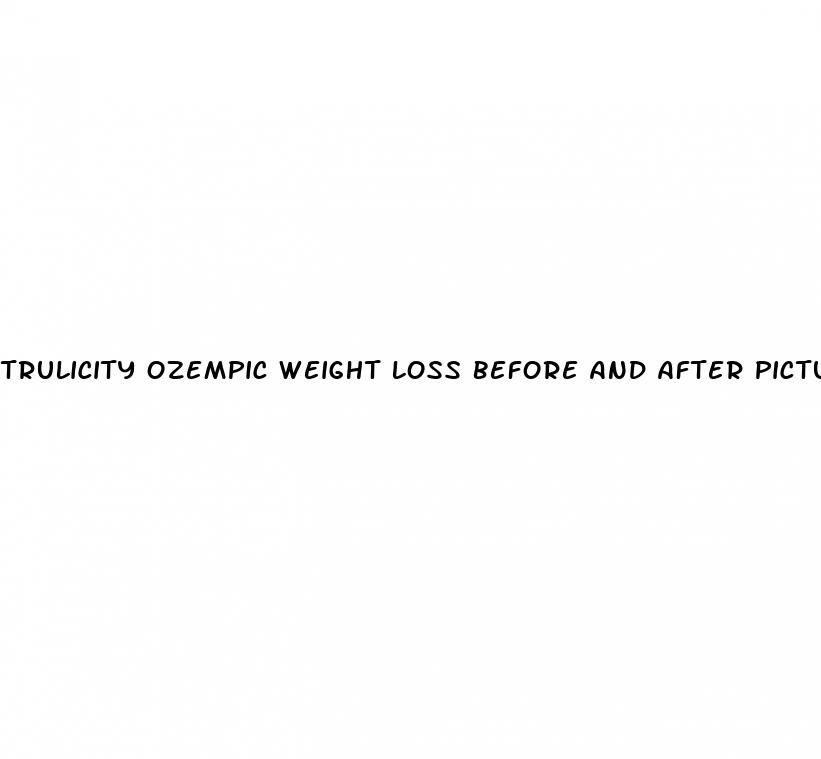 trulicity ozempic weight loss before and after pictures