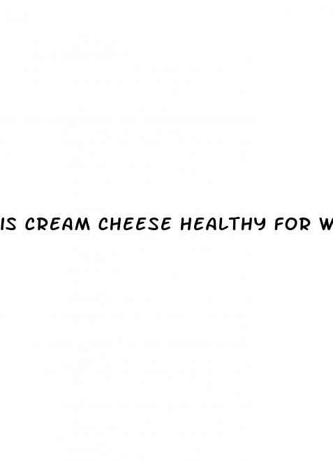 is cream cheese healthy for weight loss