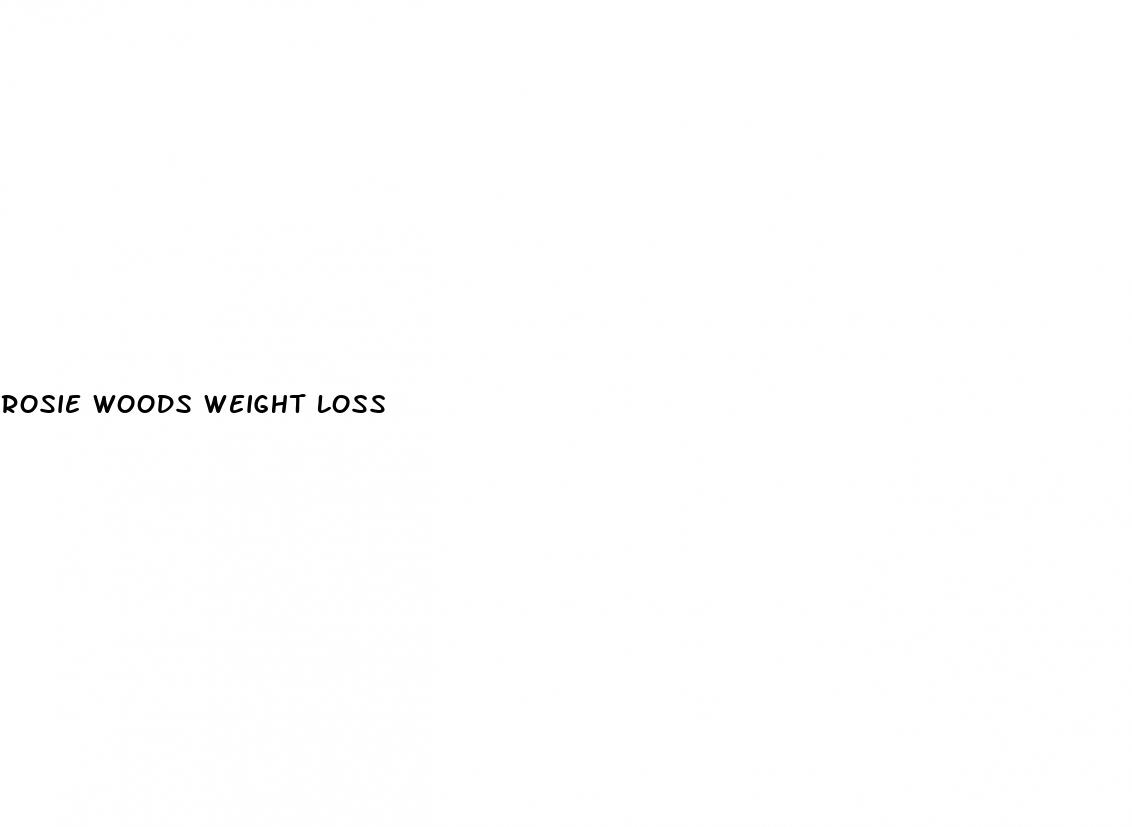 rosie woods weight loss