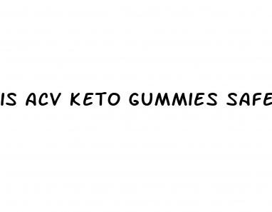 is acv keto gummies safe