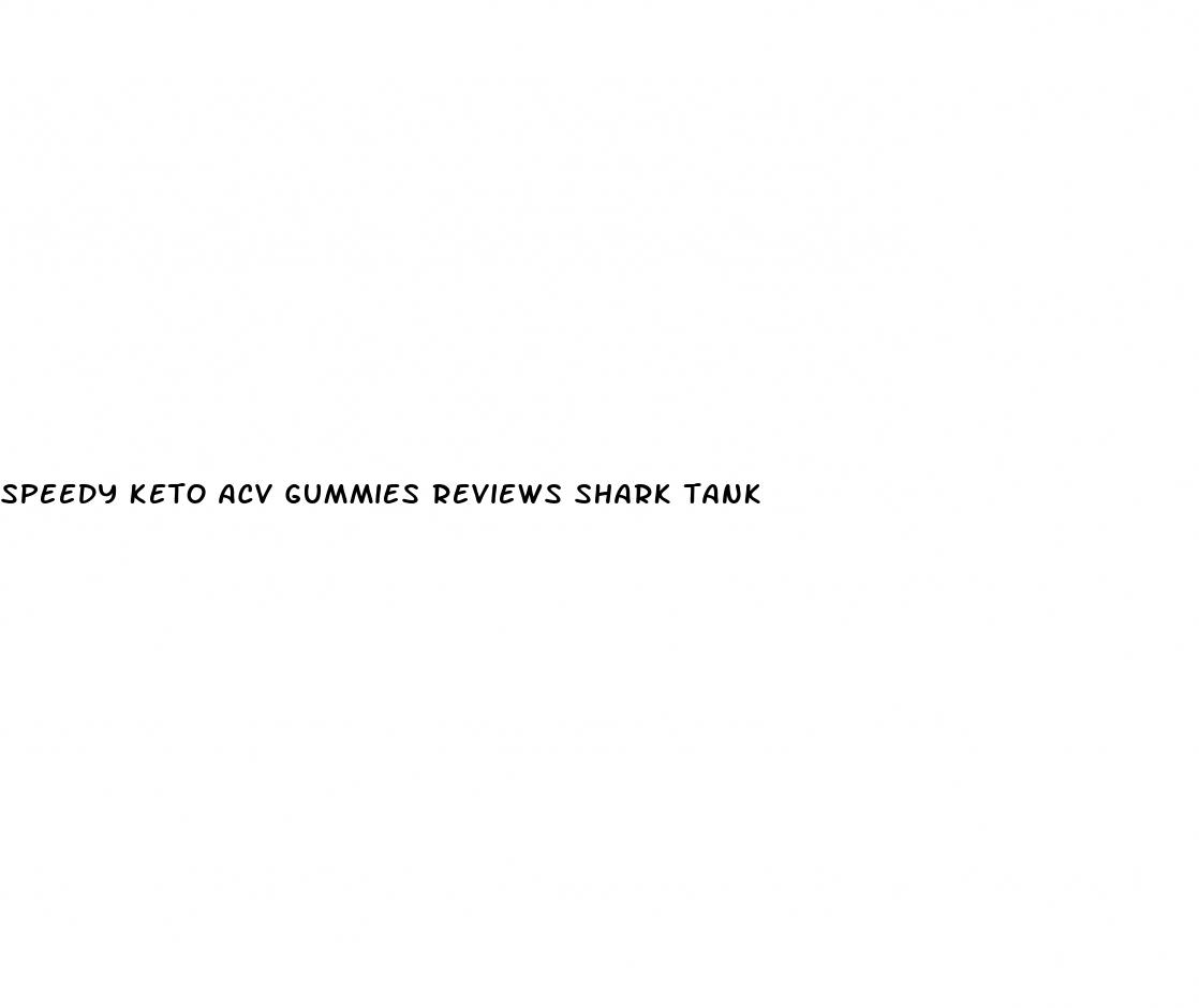 speedy keto acv gummies reviews shark tank