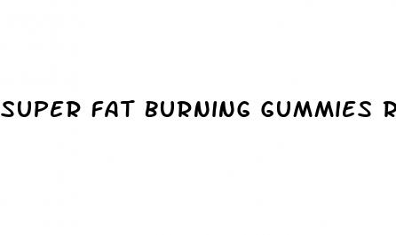 super fat burning gummies review