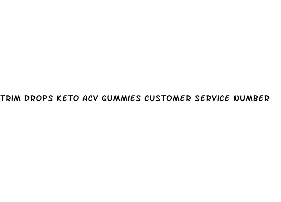 trim drops keto acv gummies customer service number