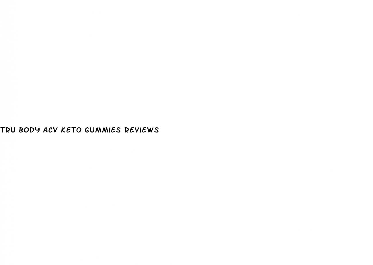 tru body acv keto gummies reviews