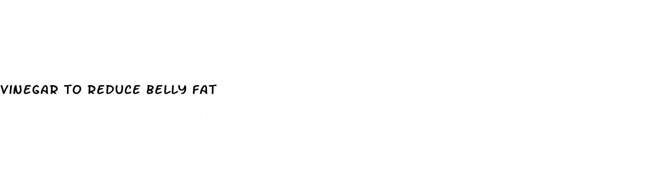 vinegar to reduce belly fat