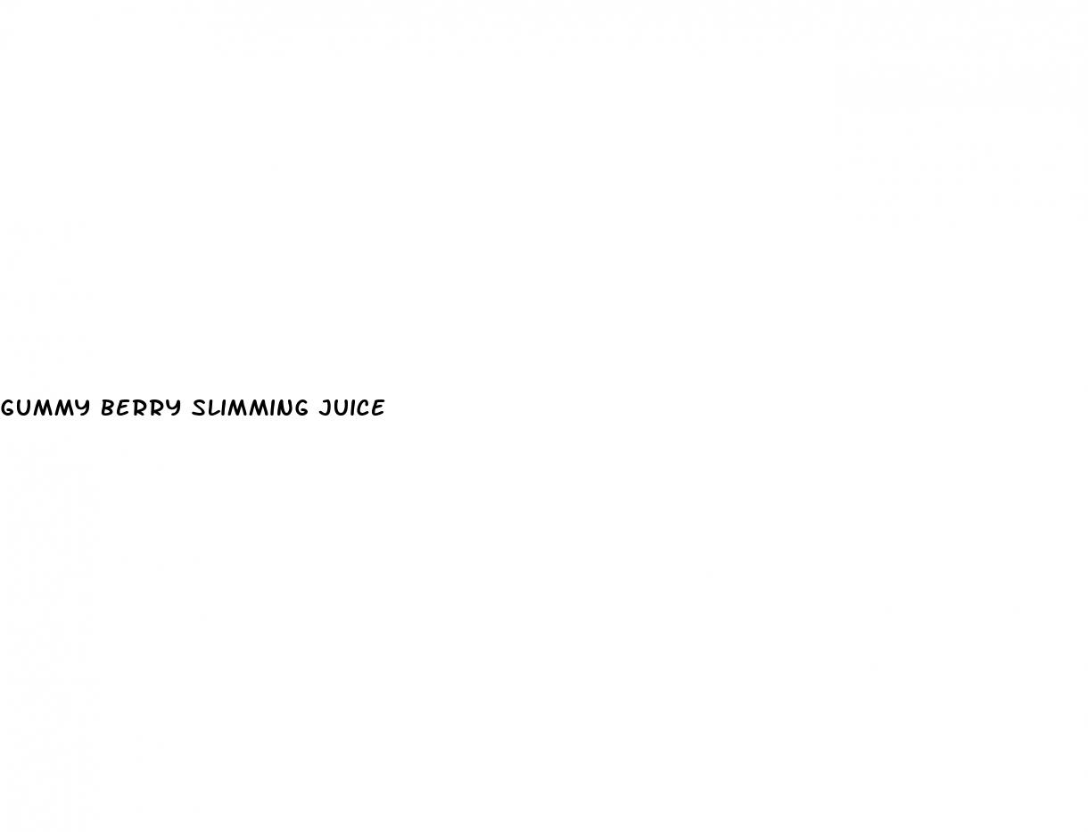 gummy berry slimming juice