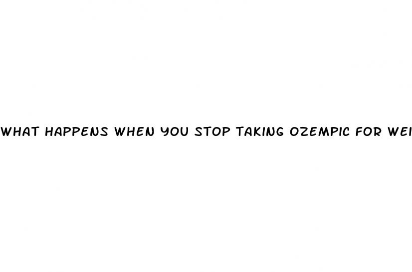 what happens when you stop taking ozempic for weight loss