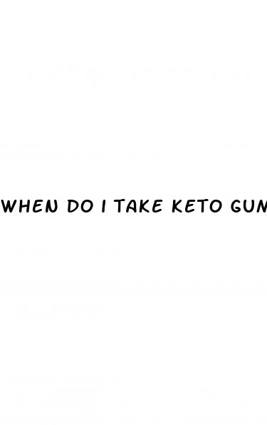 when do i take keto gummies