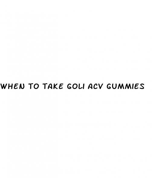when to take goli acv gummies