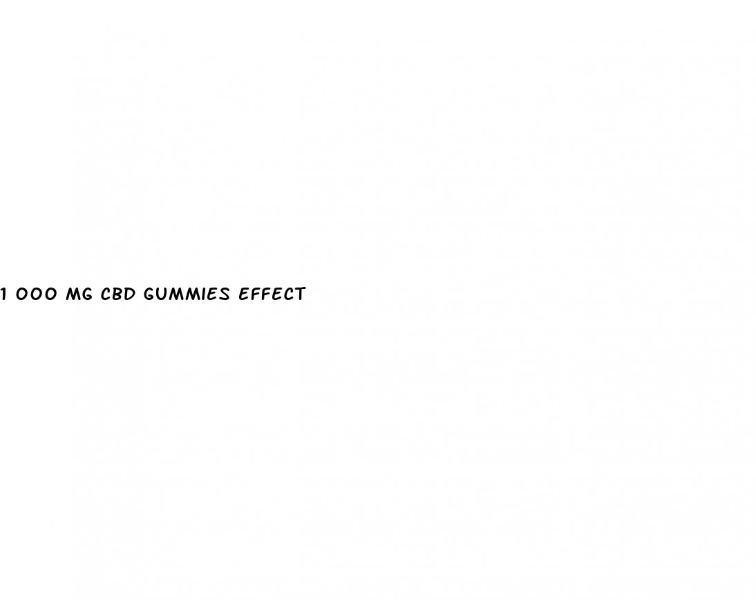 1 000 mg cbd gummies effect