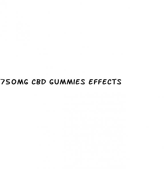 750mg cbd gummies effects