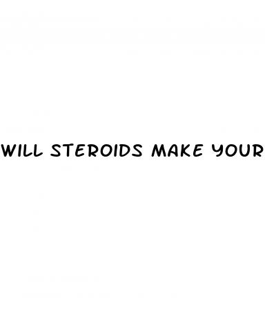 will steroids make your penis bigger