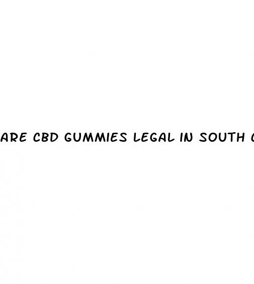 are cbd gummies legal in south carolina