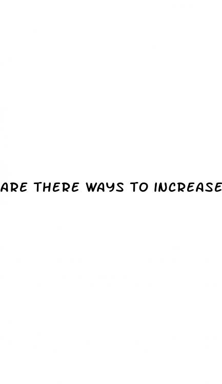are there ways to increase penis size