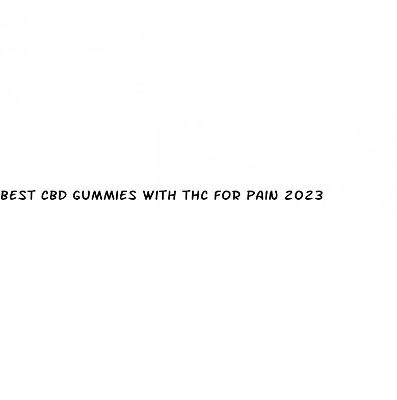 best cbd gummies with thc for pain 2023