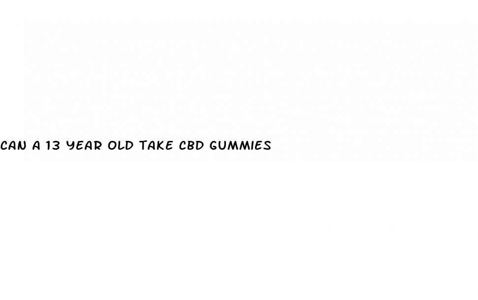 can a 13 year old take cbd gummies