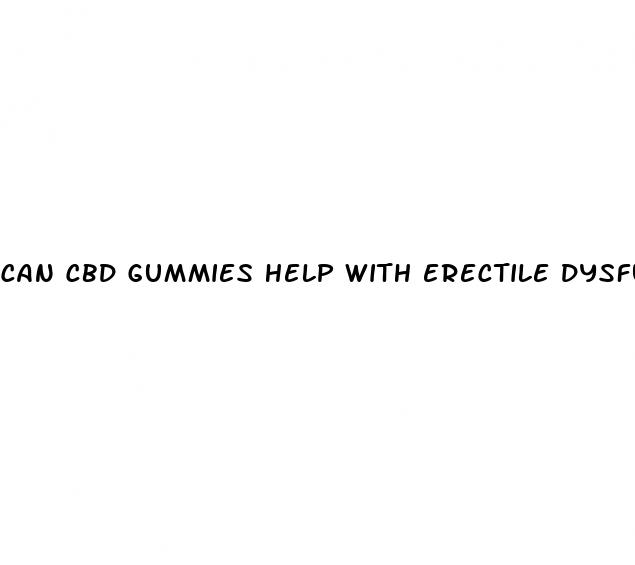 can cbd gummies help with erectile dysfunction