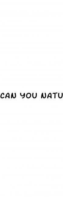 can you naturally get a bigger penis