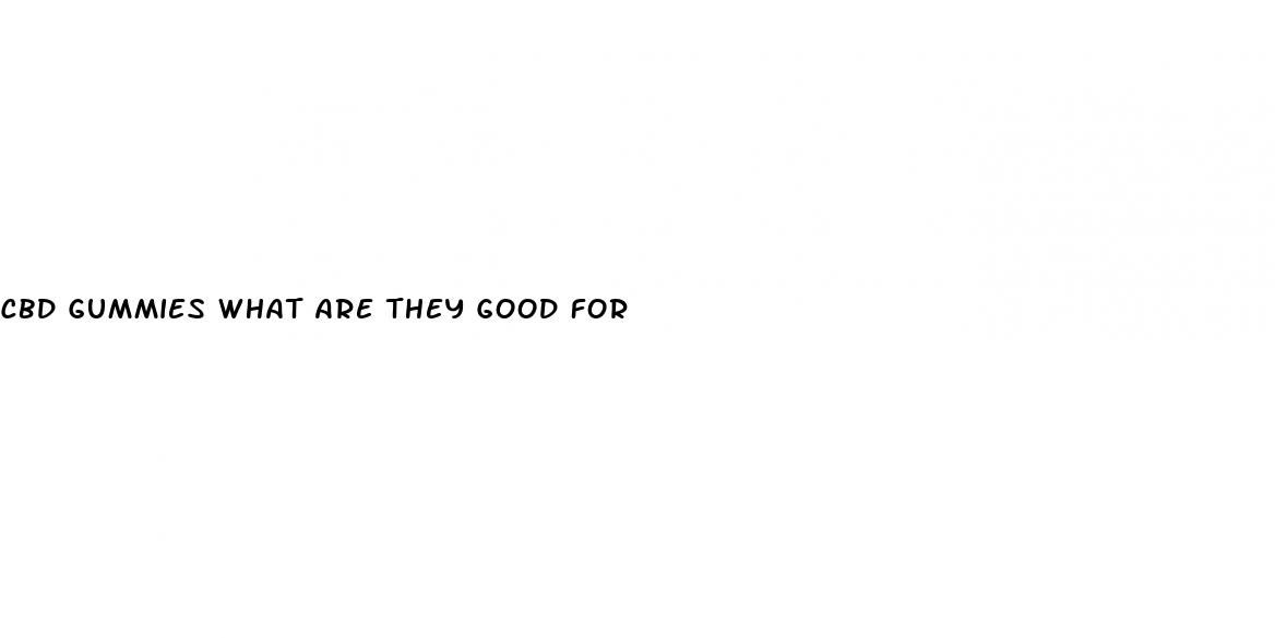 cbd gummies what are they good for