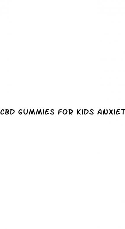 cbd gummies for kids anxiety