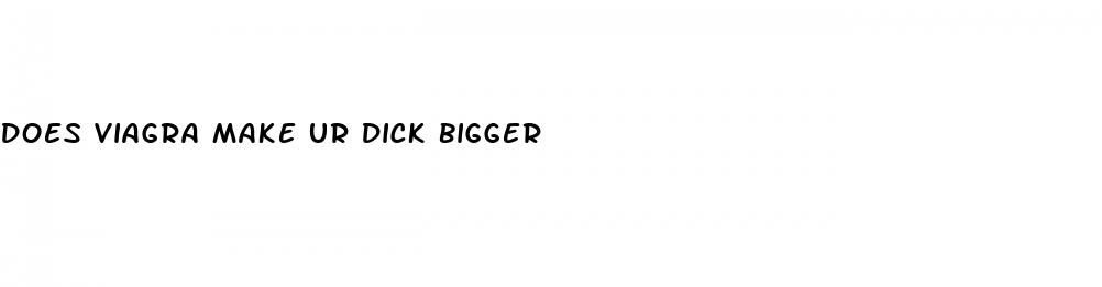 does viagra make ur dick bigger