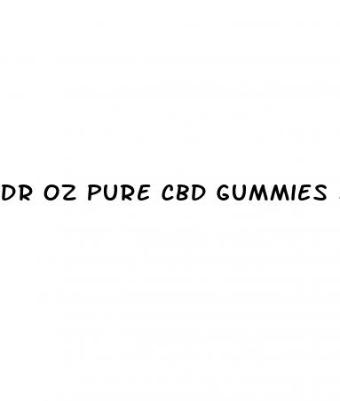 dr oz pure cbd gummies 300 mg