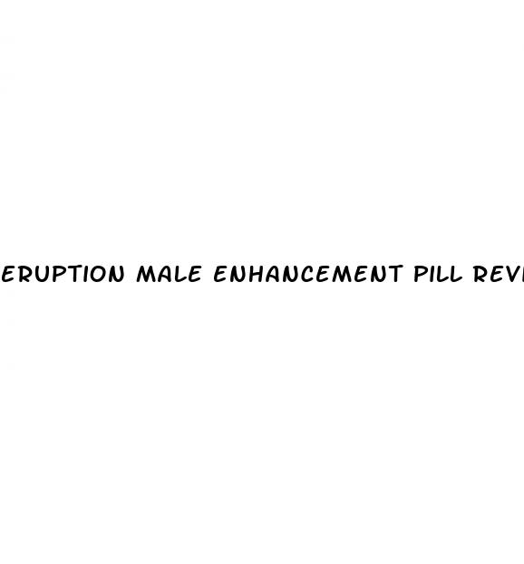 eruption male enhancement pill reviews