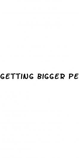 getting bigger penis