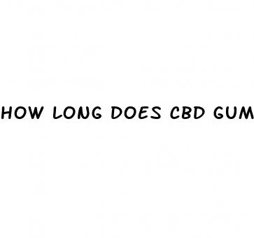 how long does cbd gummies stay