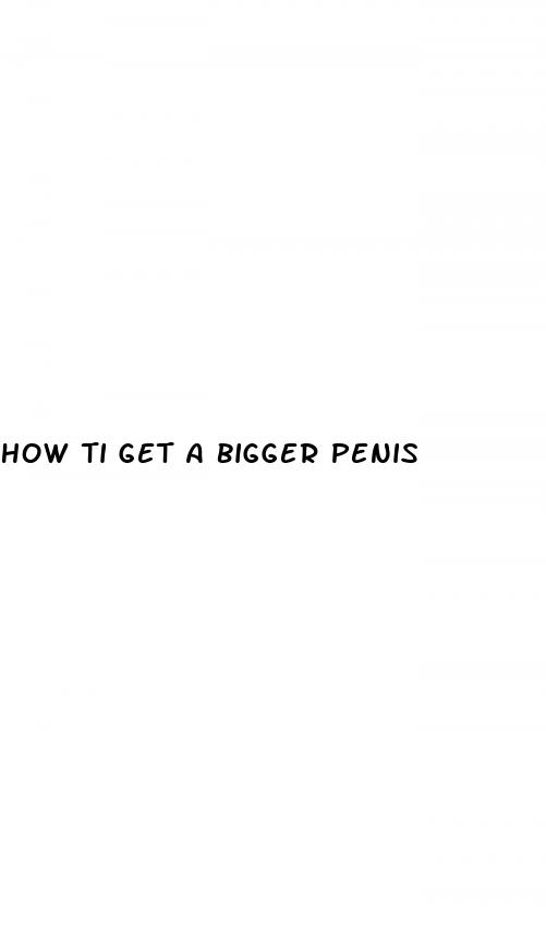 how ti get a bigger penis