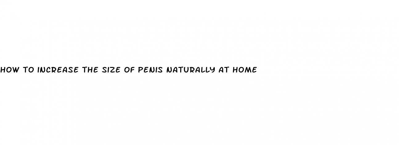 how to increase the size of penis naturally at home
