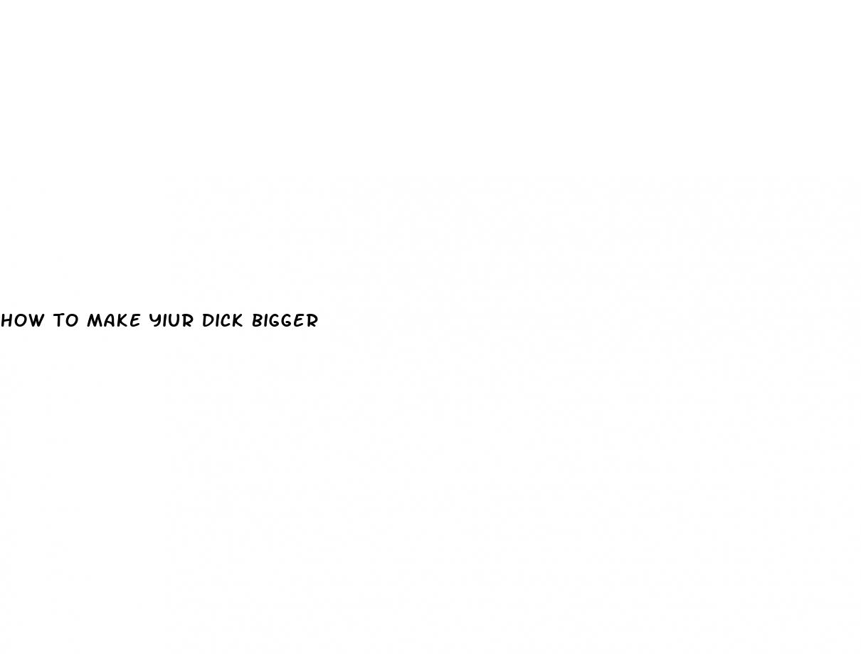 how to make yiur dick bigger