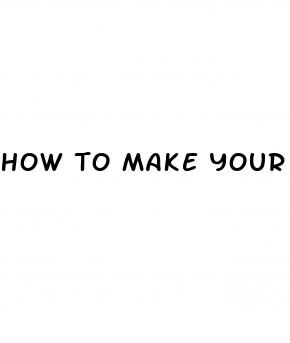 how to make your penis bigger as a teen