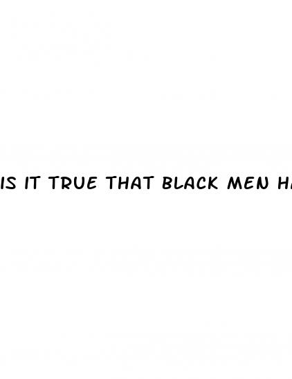 is it true that black men have bigger penis