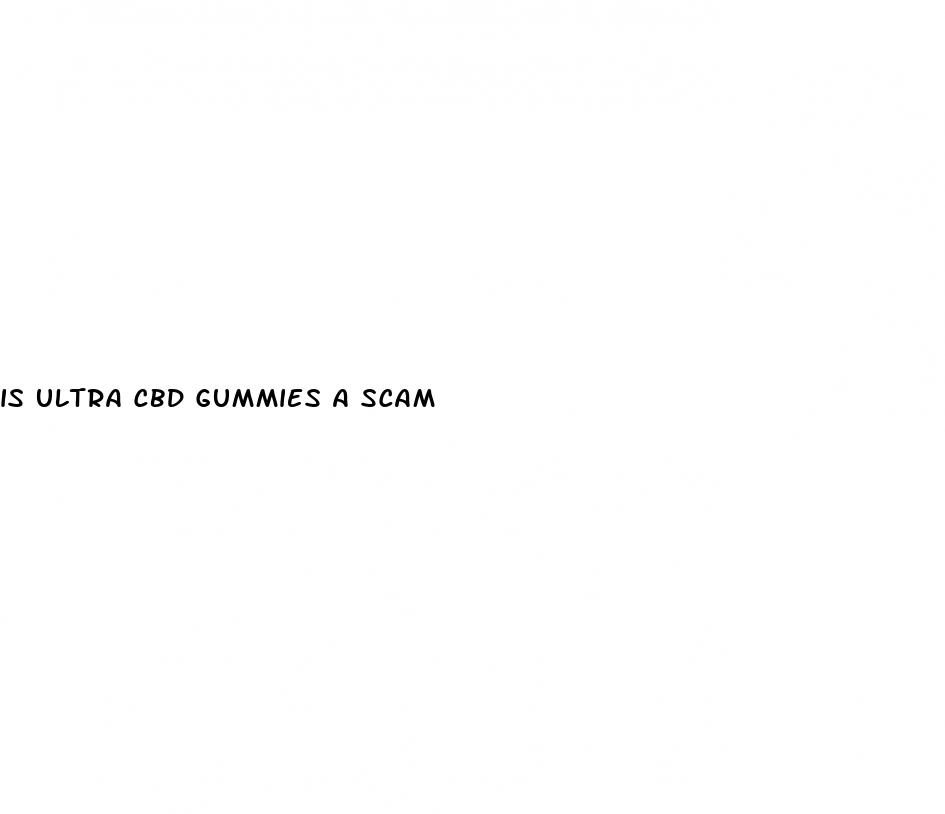 is ultra cbd gummies a scam