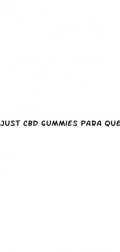 just cbd gummies para que sirve