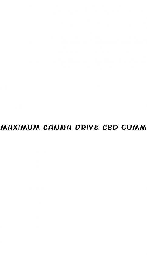 maximum canna drive cbd gummies review