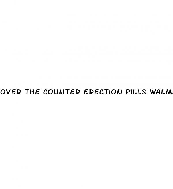 over the counter erection pills walmart