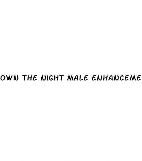 own the night male enhancement pills
