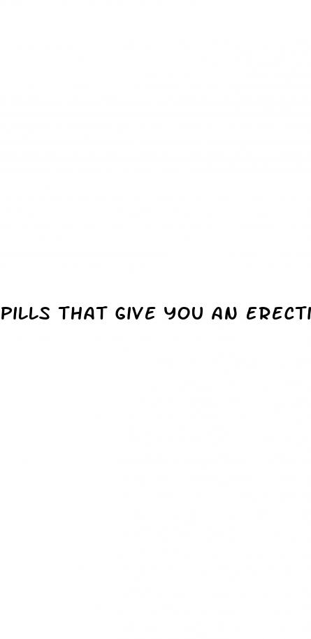 pills that give you an erection