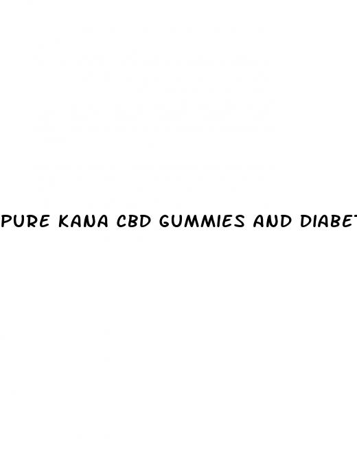 pure kana cbd gummies and diabetes