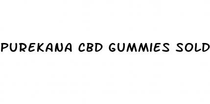 purekana cbd gummies sold near me